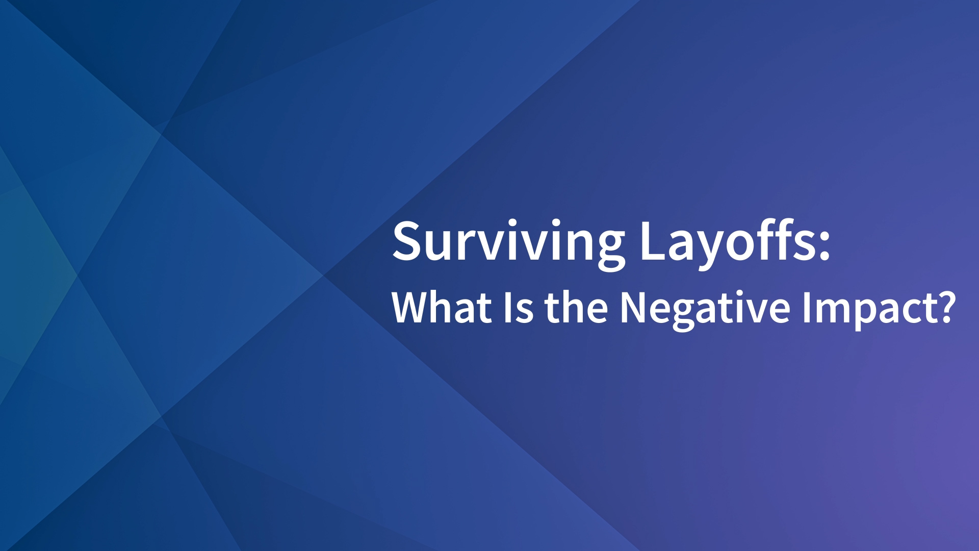 Surviving Layoffs: What Is the Negative Impact?