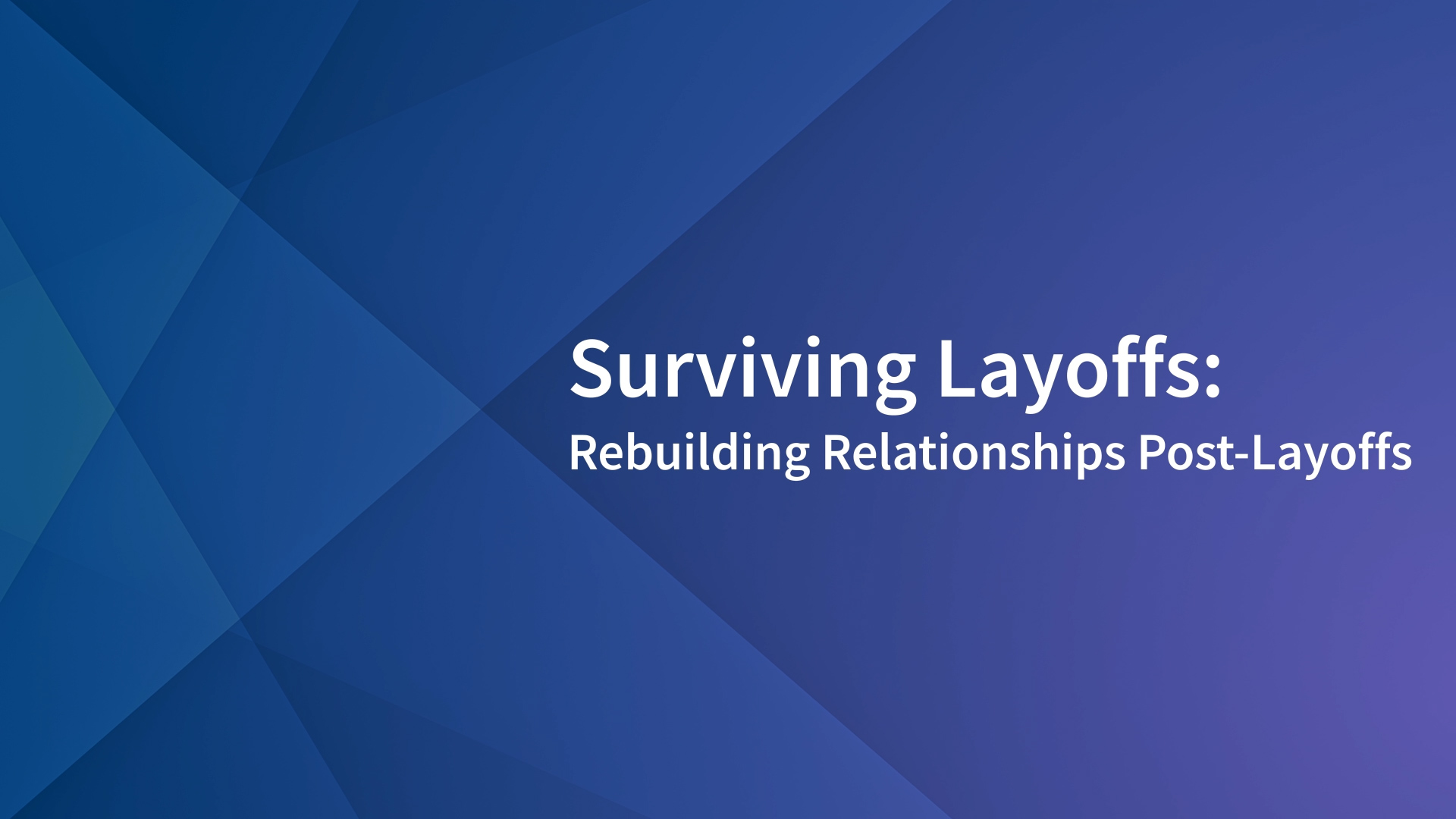 Surviving Layoffs: Rebuilding Relationships Post-Layoffs