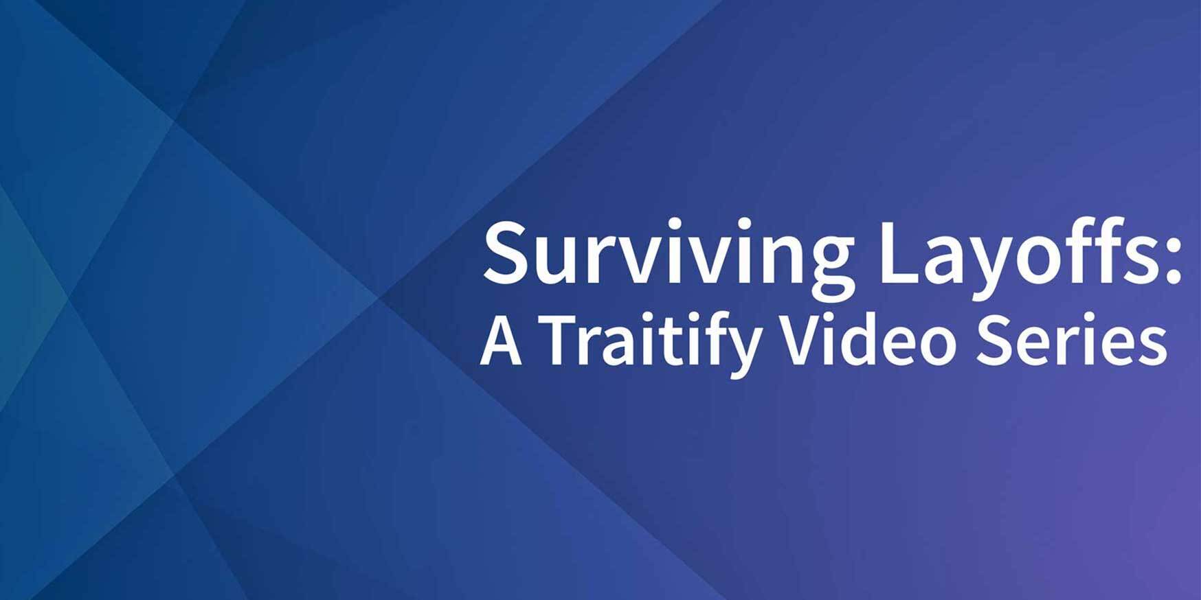 Surviving Layoffs: A Traitify Video Series